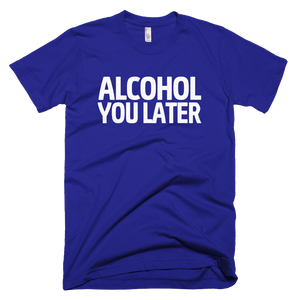 Alcohol You Later T-Shirt - Lapis