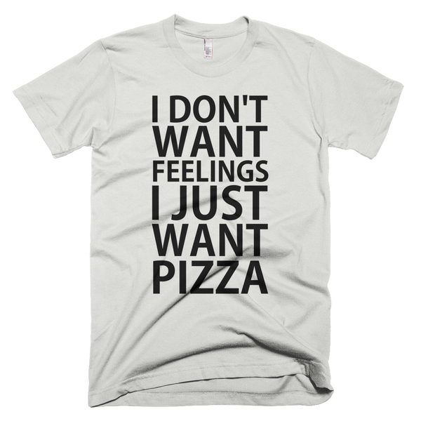 I Don't Want Feelings I Just Want Pizza Tee - New Silver