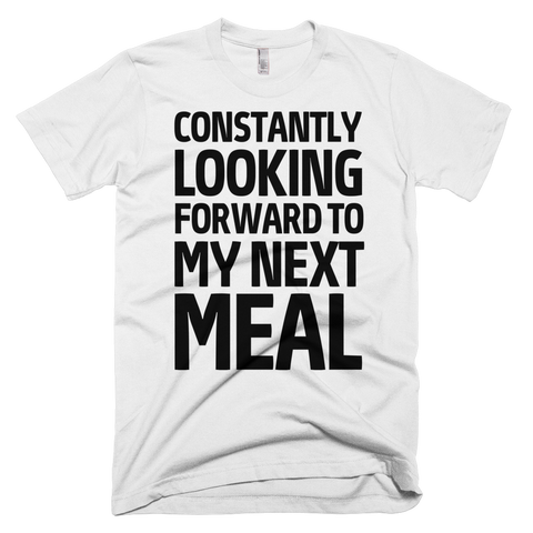 Constantly Looking Forward To My Next Meal T-Shirt - White