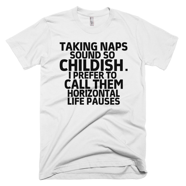 Taking Naps Sound So Childish T-Shirt - White