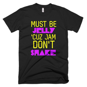 Must Be Jelly Cuz Jam Don't Shake (Black) T-Shirt