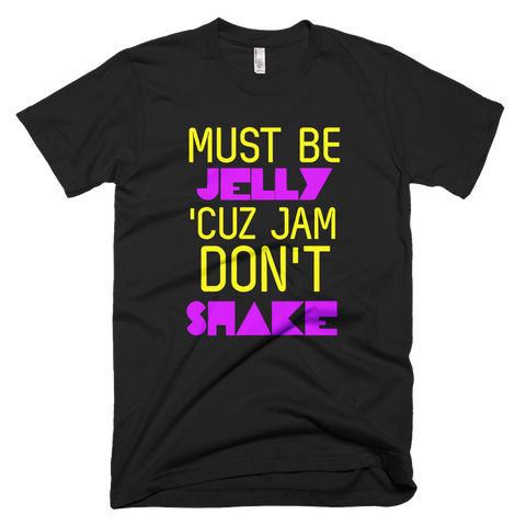 Must Be Jelly Cuz Jam Don't Shake (Black) T-Shirt