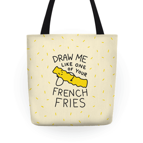 Draw Me Like One Of Your French Fries Tote Bag