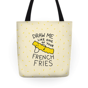 Draw Me Like One Of Your French Fries Tote Bag