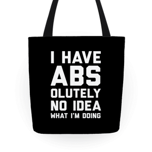 I Have Abs-Olutely No Idea What I'm Doing Tote Bag