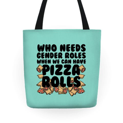 Who Needs Gender Roles When You Can Have Pizza Rolls Tote Bag