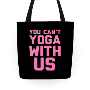 You Can't Yoga With Us Tote Bag