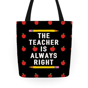 The Teacher Is Always Right Tote Bag