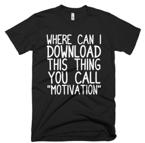 Where Can I Download This Thing You Call "Motivation" T-Shirt - Black