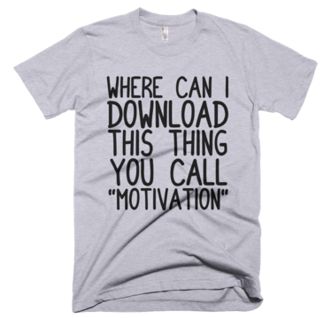 Where Can I Download This Thing You Call "Motivation" T-Shirt - Gray