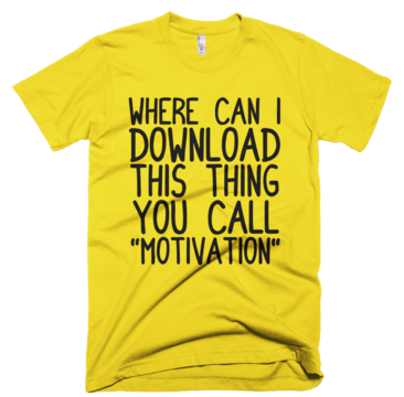 Where Can I Download This Thing You Call "Motivation" T-Shirt - Yellow